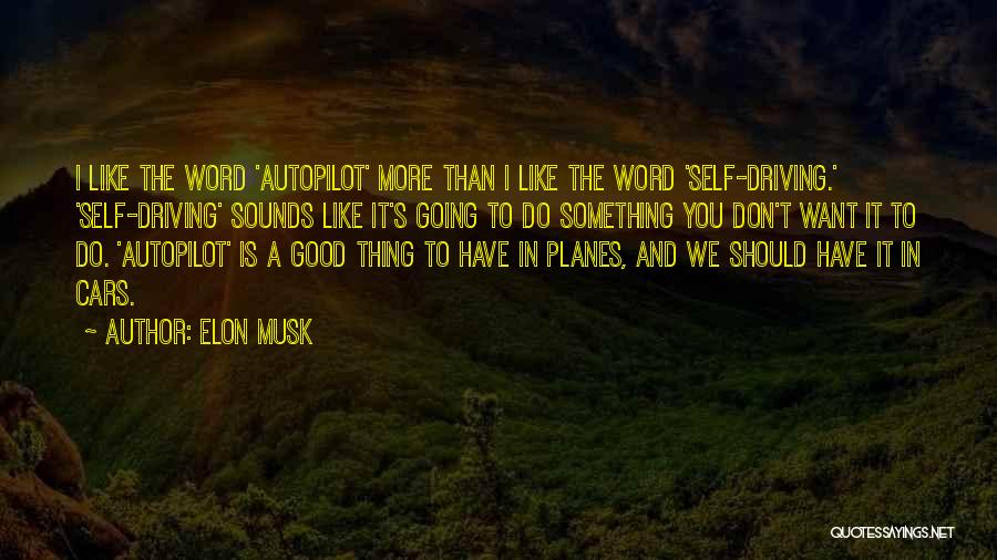 Self Driving Cars Quotes By Elon Musk