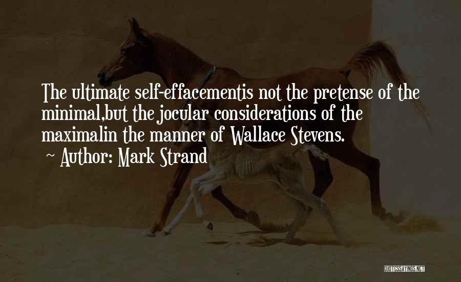 Self Effacement Quotes By Mark Strand