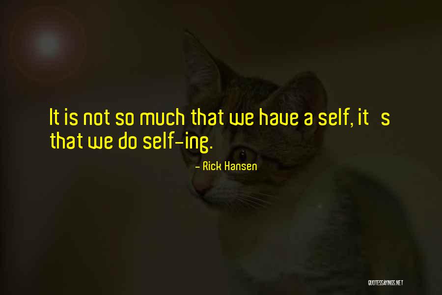 Self Ego Quotes By Rick Hansen Self Ego Quotes By Rick Hansen