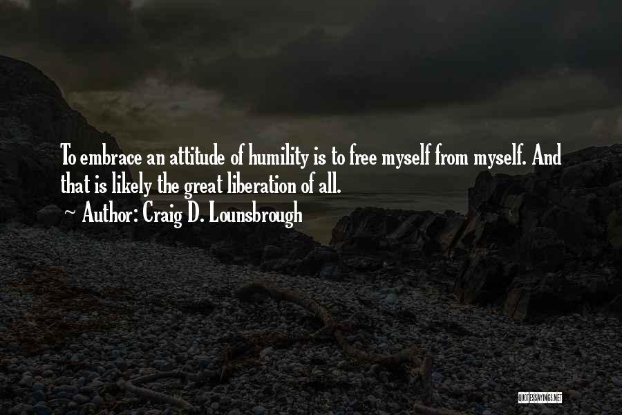 Self Embrace Quotes By Craig D. Lounsbrough