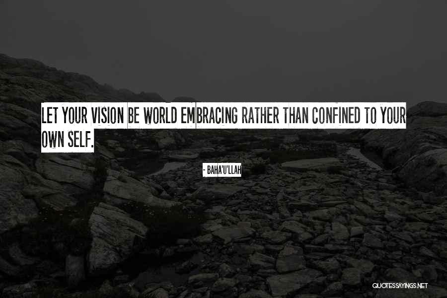 Self Embracing Quotes By Baha'u'llah Self Embracing Quotes By Baha'u'llah