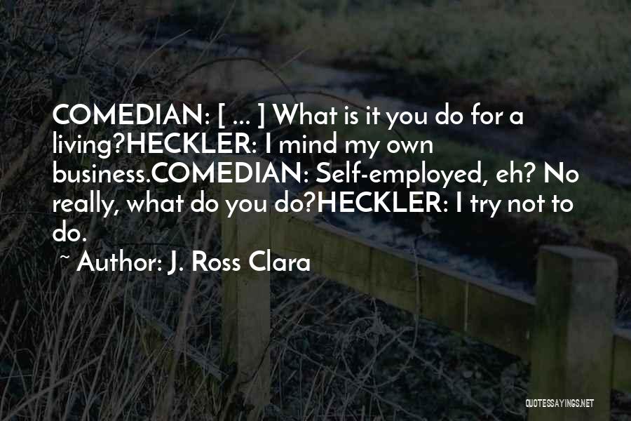 Self Employment Quotes By J. Ross Clara