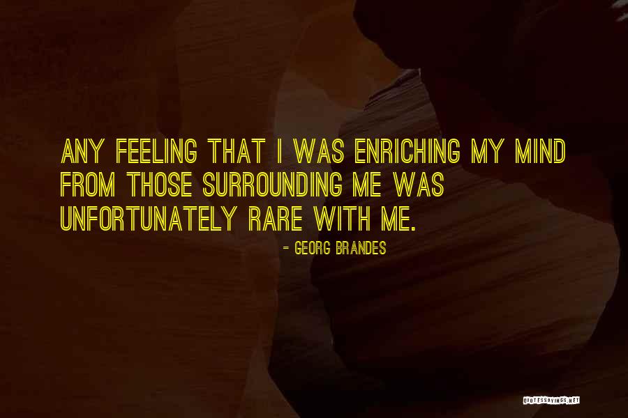 Self Enriching Quotes By Georg Brandes