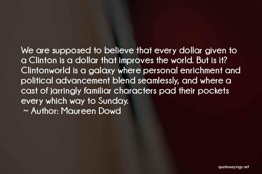 Self Enrichment Quotes By Maureen Dowd