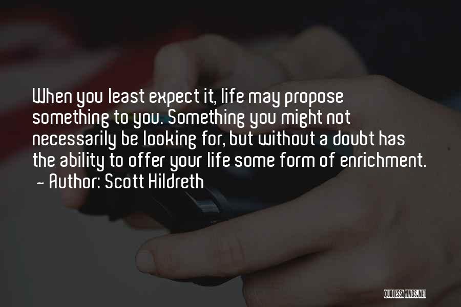 Self Enrichment Quotes By Scott Hildreth