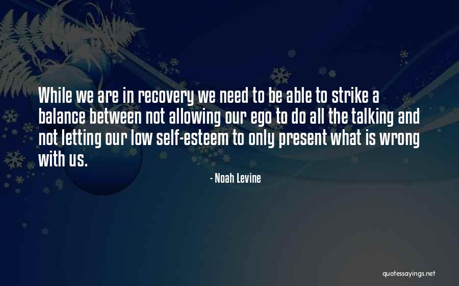 Self Esteem And Ego Quotes By Noah Levine Self Esteem And Ego Quotes By Noah Levine