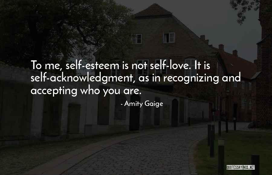 Self Esteem And Love Quotes By Amity Gaige Self Esteem And Love Quotes By Amity Gaige