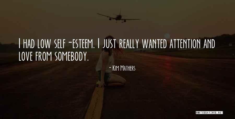 Self Esteem And Love Quotes By Kim Mathers Self Esteem And Love Quotes By Kim Mathers
