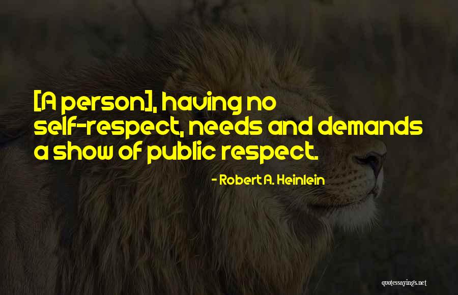 Self Esteem And Self Respect Quotes By Robert A. Heinlein Self Esteem And Self Respect Quotes By Robert A. Heinlein