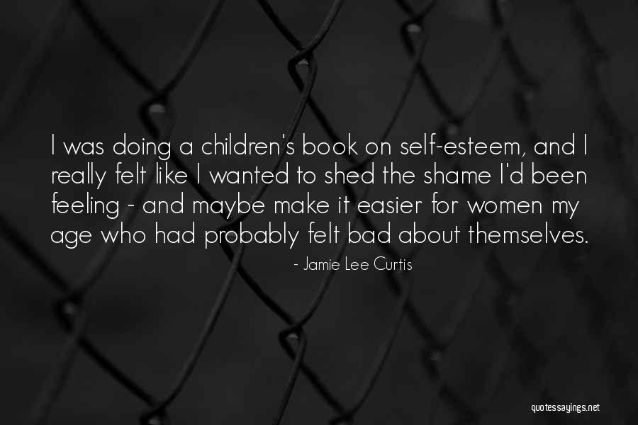 Self Esteem For Women Quotes By Jamie Lee Curtis Self Esteem For Women Quotes By Jamie Lee Curtis
