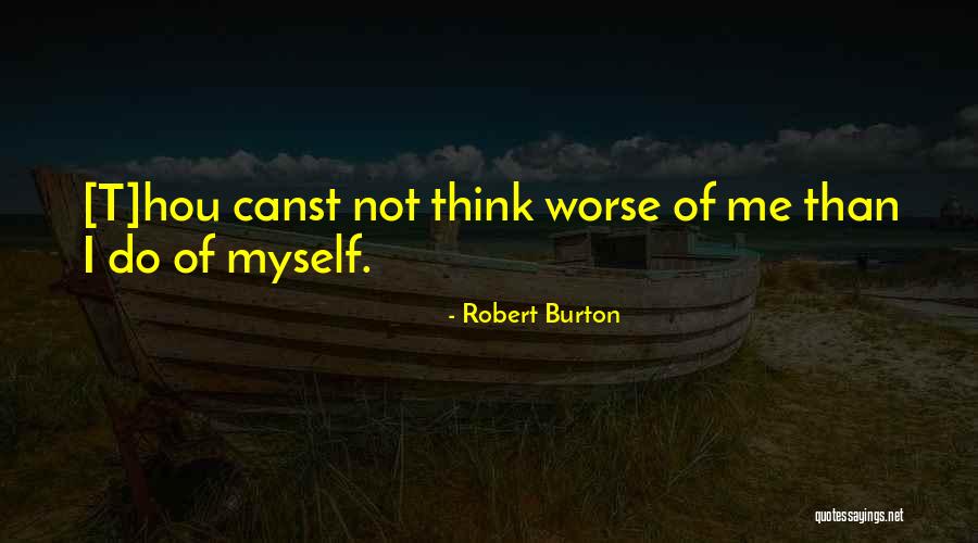Self Esteem Or Lack Thereof Quotes By Robert Burton Self Esteem Or Lack Thereof Quotes By Robert Burton
