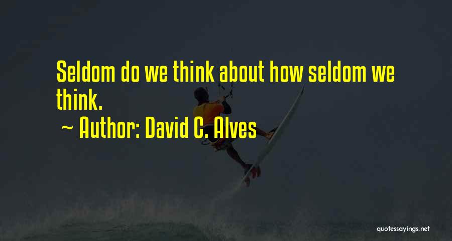 Self Examination Quotes By David C. Alves