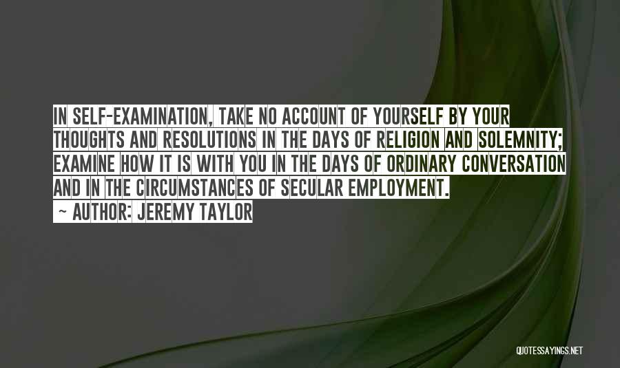 Self Examine Quotes By Jeremy Taylor
