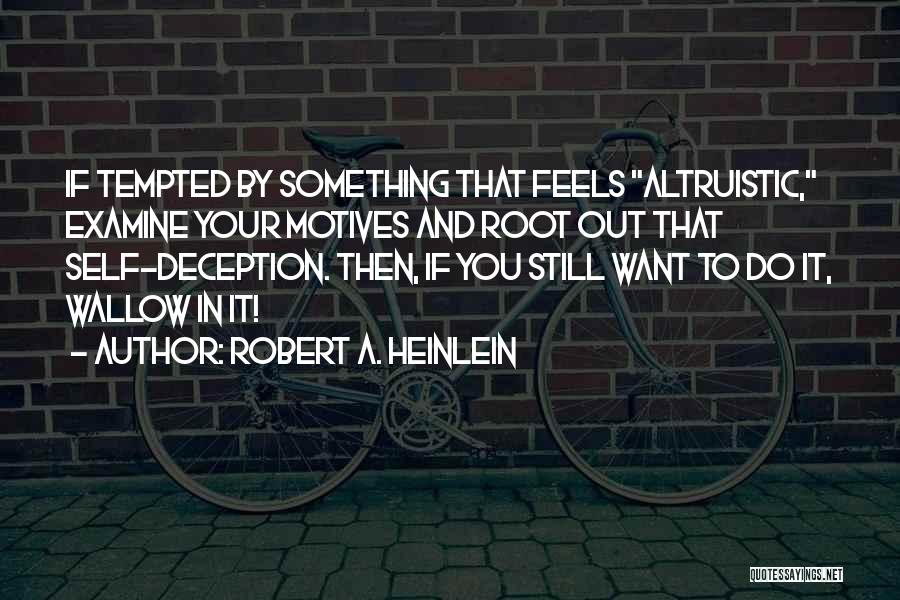 Self Examine Quotes By Robert A. Heinlein