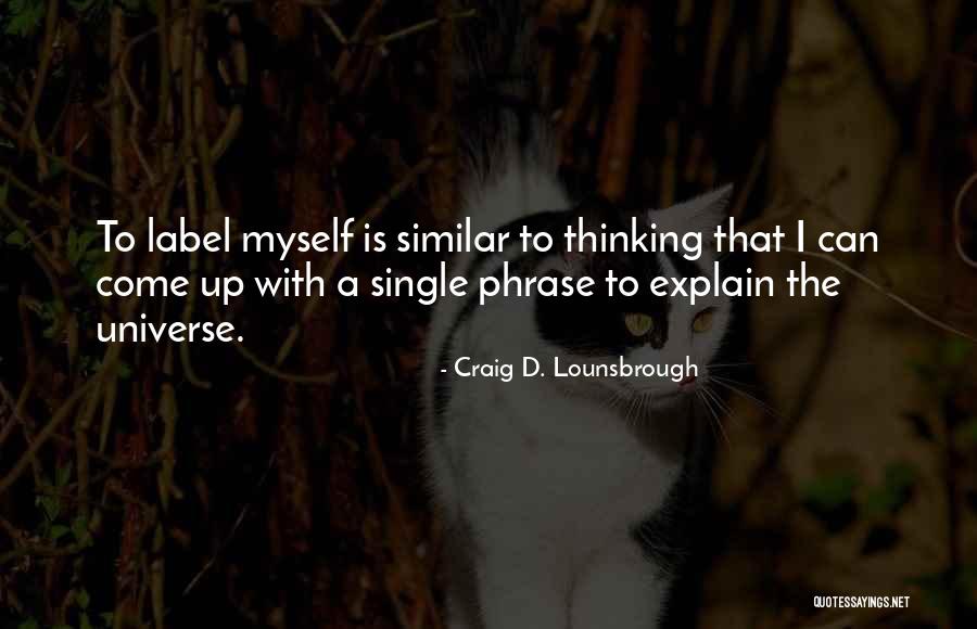 Self Explain Quotes By Craig D. Lounsbrough Self Explain Quotes By Craig D. Lounsbrough