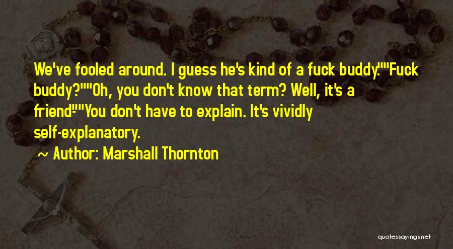 Self Explain Quotes By Marshall Thornton