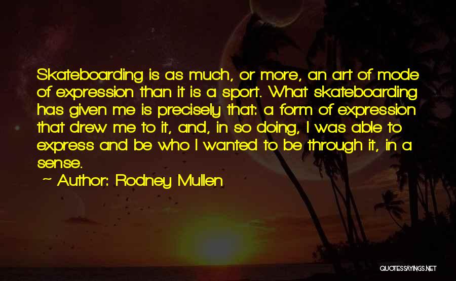 Self Expression Through Art Quotes By Rodney Mullen