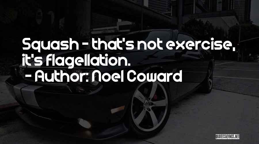 Self Flagellation Quotes By Noel Coward