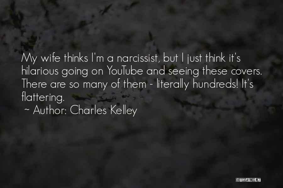 Self Flattering Quotes By Charles Kelley