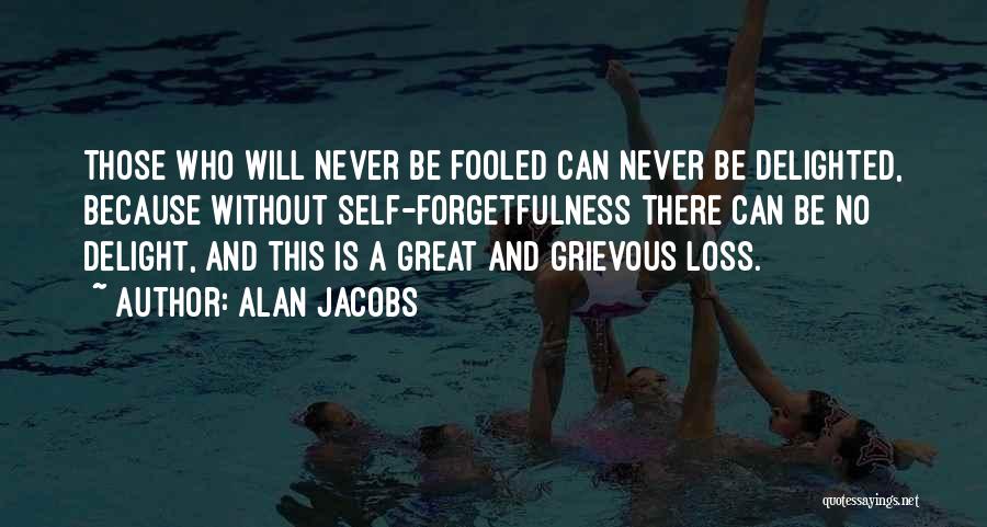 Self Forgetfulness Quotes By Alan Jacobs