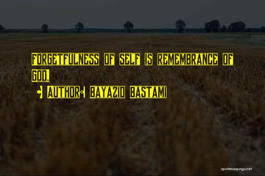 Self Forgetfulness Quotes By Bayazid Bastami