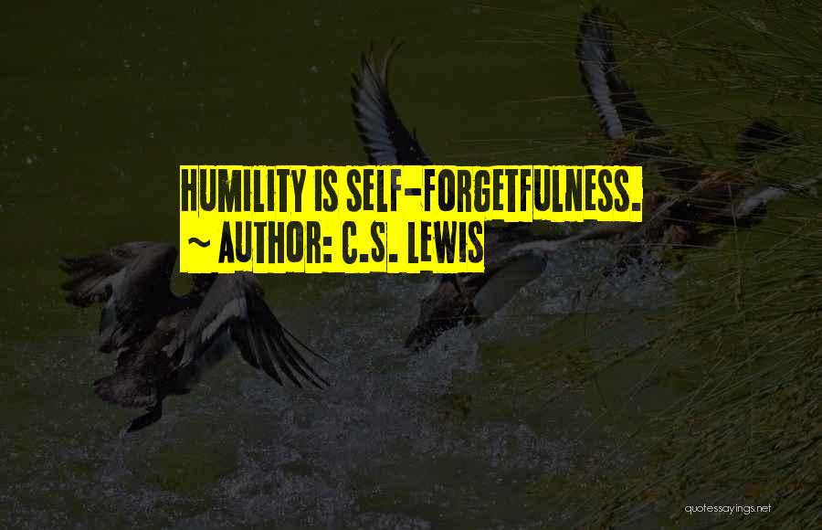 Self Forgetfulness Quotes By C.S. Lewis