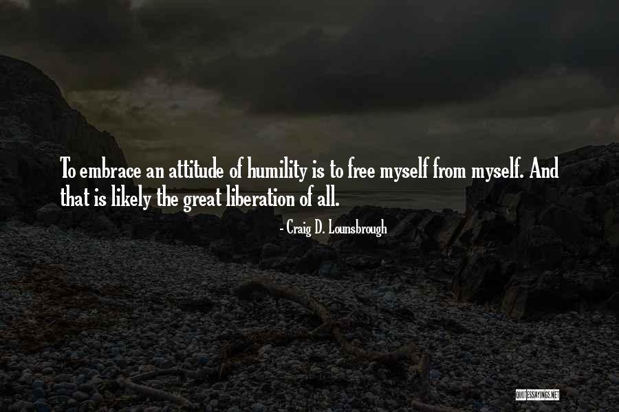 Self Freedom Quotes By Craig D. Lounsbrough Self Freedom Quotes By Craig D. Lounsbrough