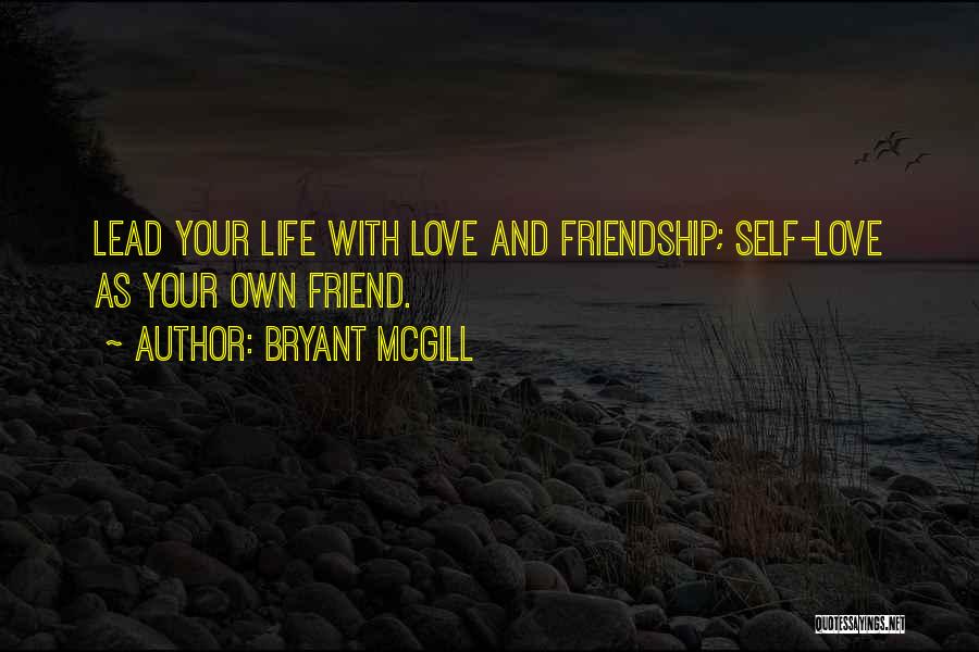 Self Friendship Quotes By Bryant McGill