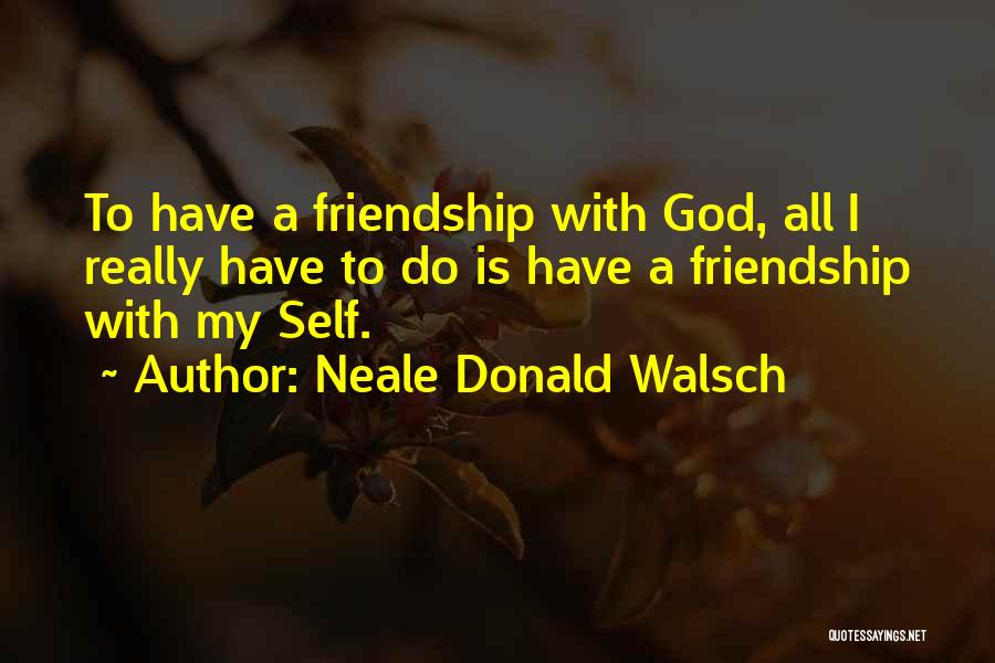 Self Friendship Quotes By Neale Donald Walsch