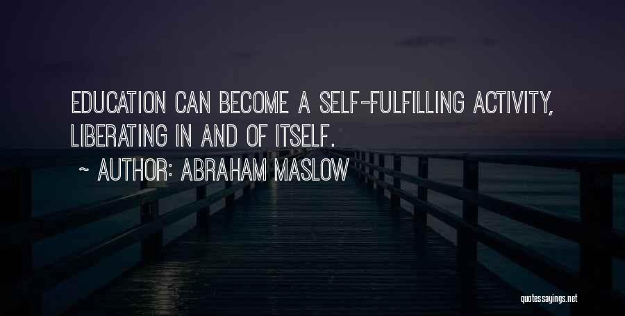 Self Fulfilling Quotes By Abraham Maslow