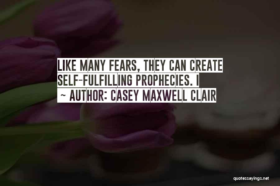 Self Fulfilling Quotes By Casey Maxwell Clair