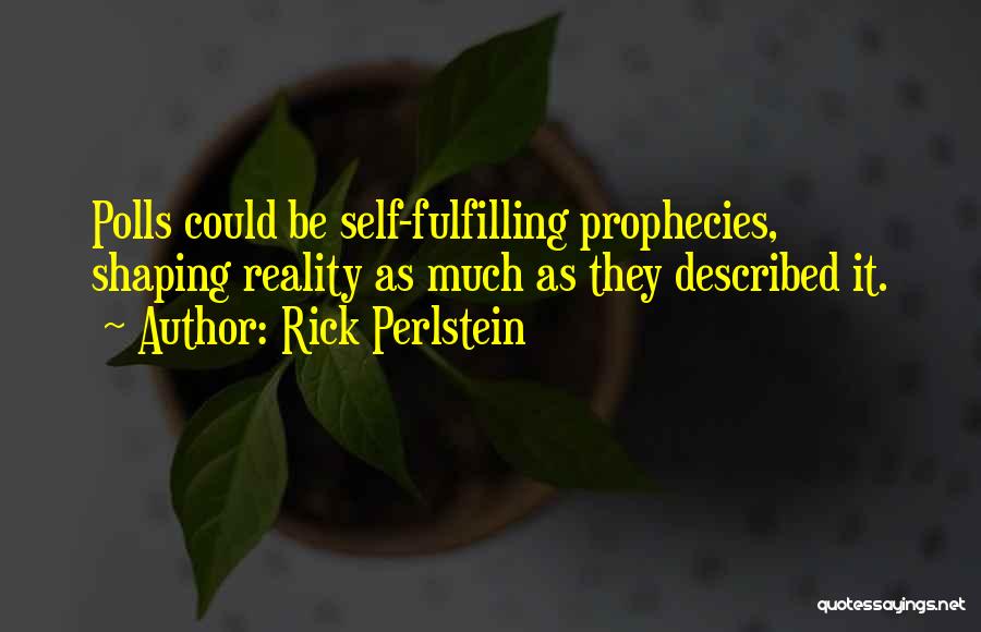 Self Fulfilling Quotes By Rick Perlstein