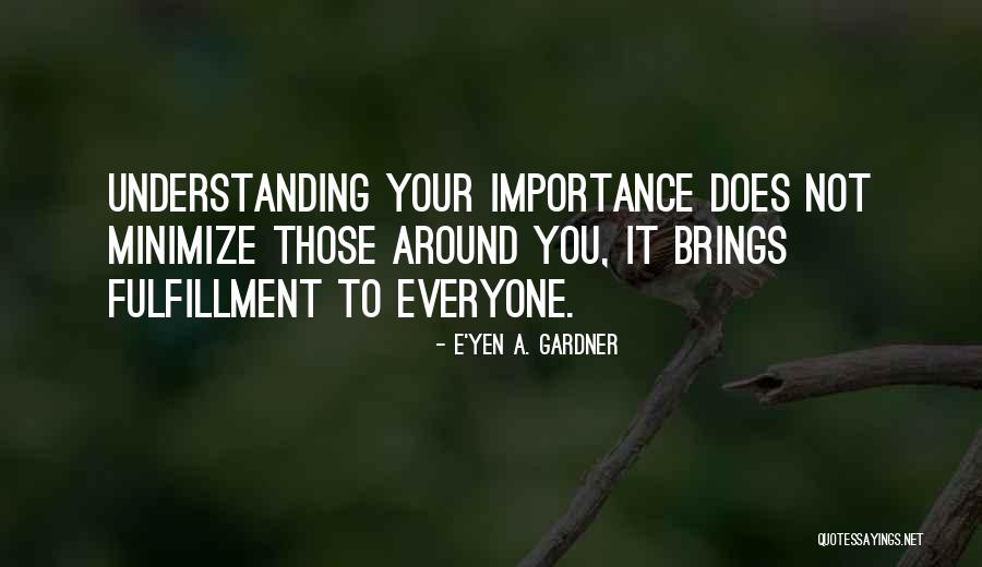Self Fulfillment Quotes By E'yen A. Gardner Self Fulfillment Quotes By E'yen A. Gardner