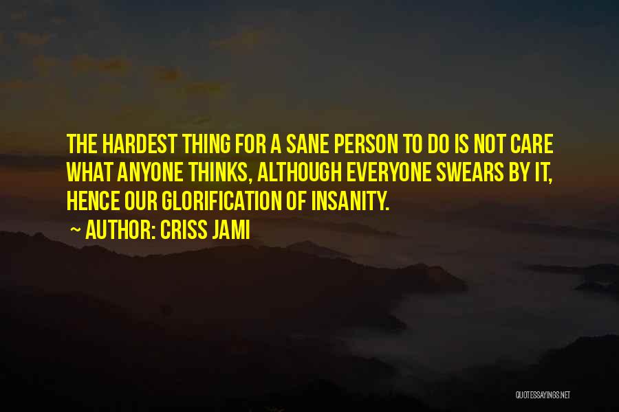 Self Glorification Quotes By Criss Jami