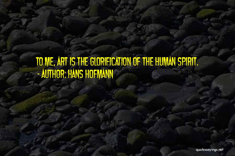 Self Glorification Quotes By Hans Hofmann