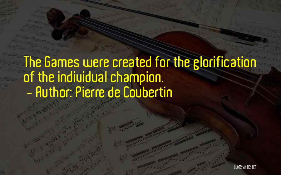 Self Glorification Quotes By Pierre De Coubertin