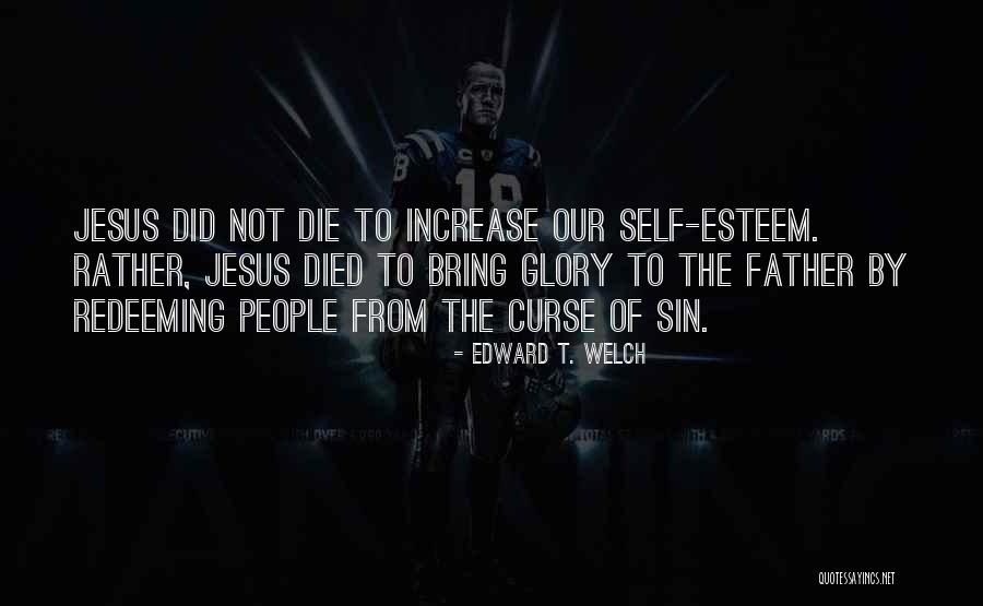 Self Glory Quotes By Edward T. Welch Self Glory Quotes By Edward T. Welch