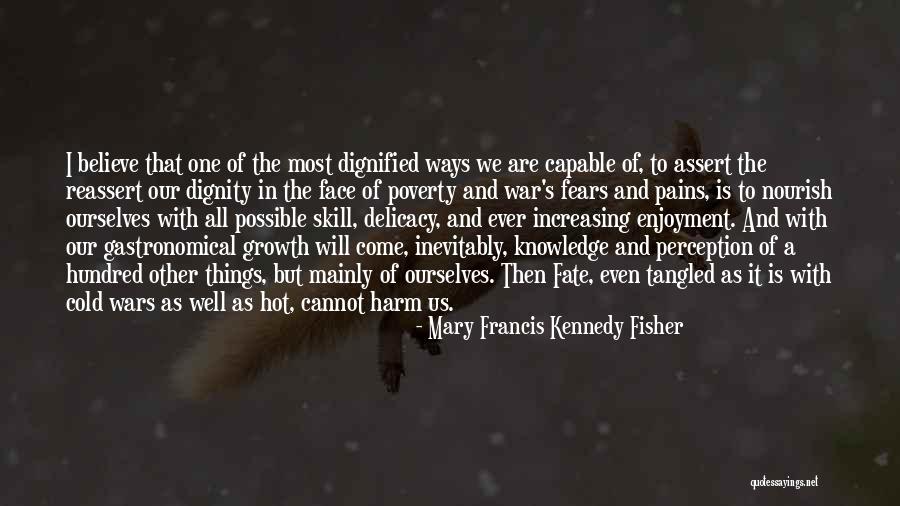 Self Growth And Improvement Quotes By Mary Francis Kennedy Fisher Self Growth And Improvement Quotes By Mary Francis Kennedy Fisher