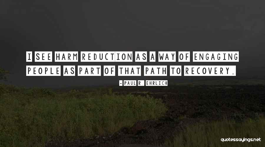 Self Harm Recovery Quotes By Paul R. Ehrlich Self Harm Recovery Quotes By Paul R. Ehrlich