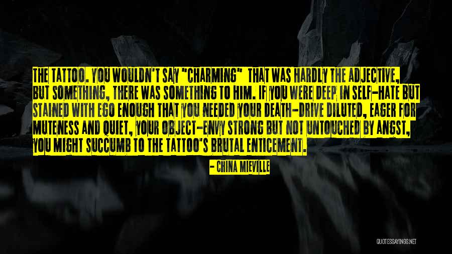 Self Hate Tattoo Quotes By China Mieville Self Hate Tattoo Quotes By China Mieville