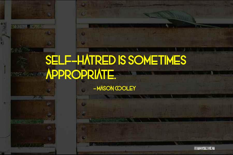 Self Hatred Quotes By Mason Cooley Self Hatred Quotes By Mason Cooley