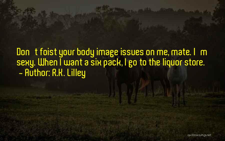 Self Image Issues Quotes By R.K. Lilley