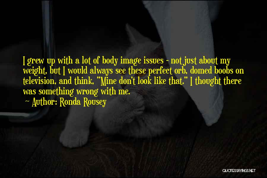 Self Image Issues Quotes By Ronda Rousey