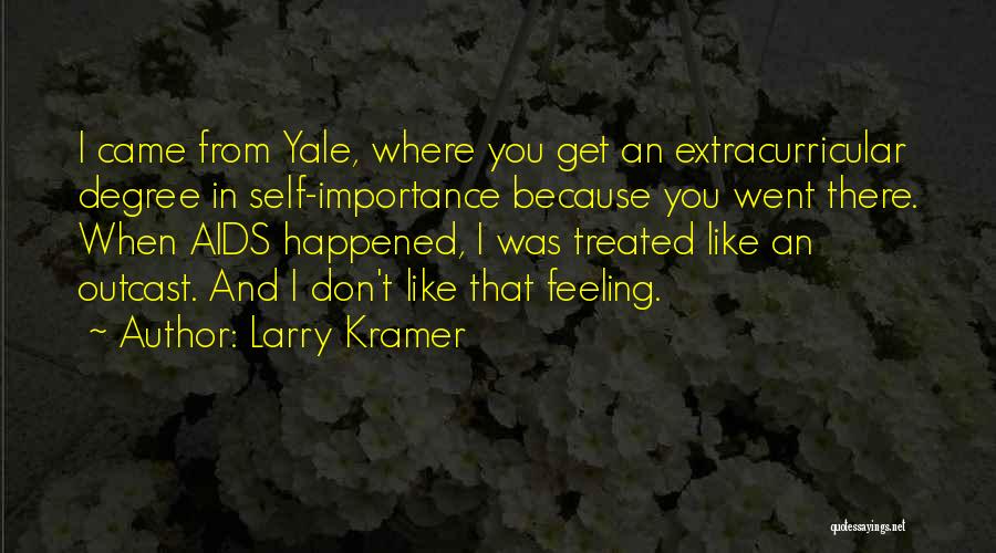 Self Importance Quotes By Larry Kramer