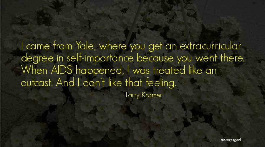 Self Importance Quotes By Larry Kramer