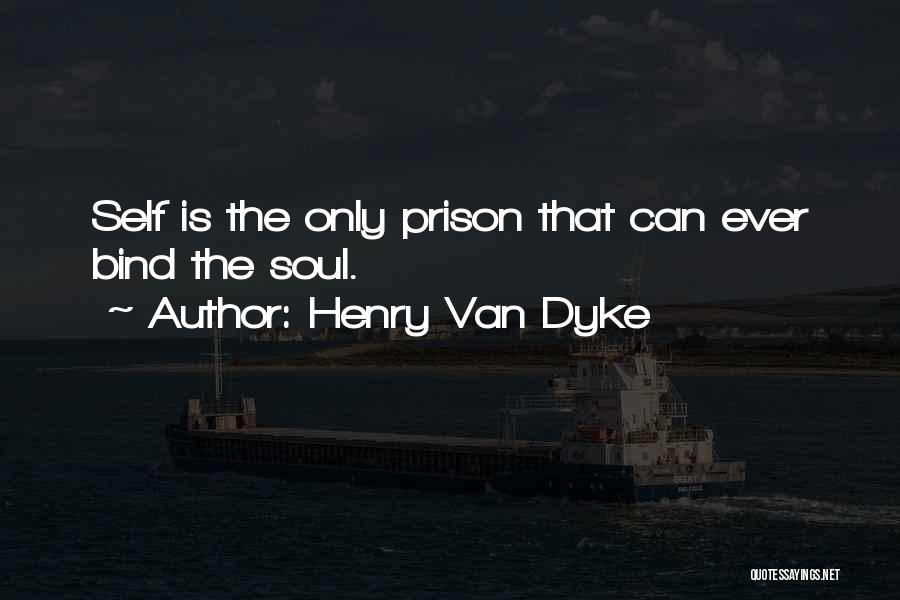 Self-imposed Prison Quotes By Henry Van Dyke