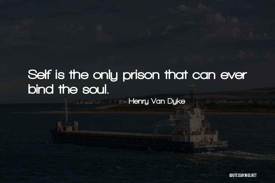 Self-imposed Prison Quotes By Henry Van Dyke