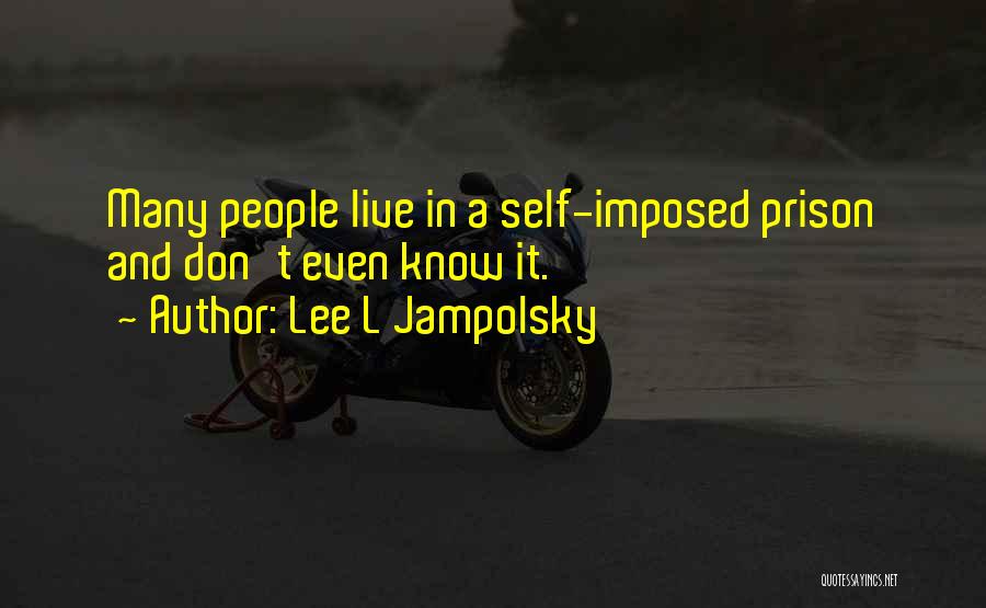 Self-imposed Prison Quotes By Lee L Jampolsky
