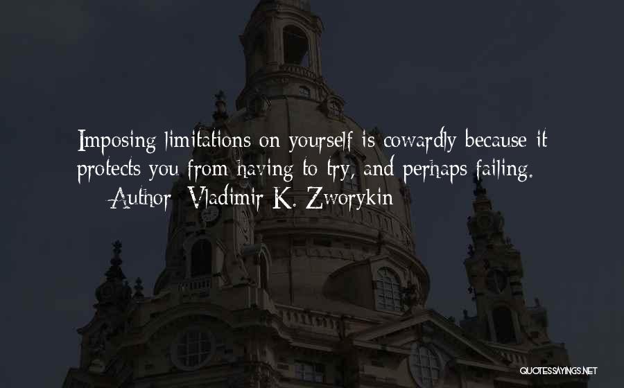 Self Imposing Quotes By Vladimir K. Zworykin