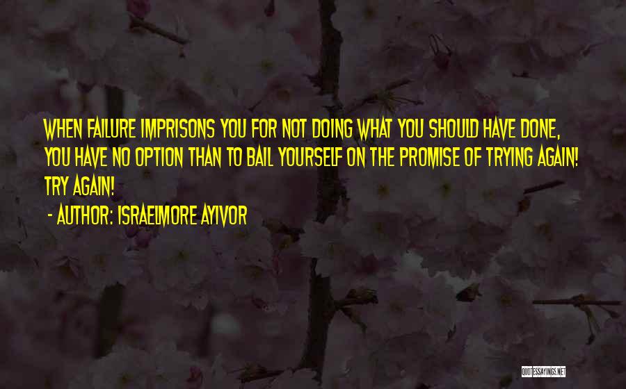 Self Imprisonment Quotes By Israelmore Ayivor